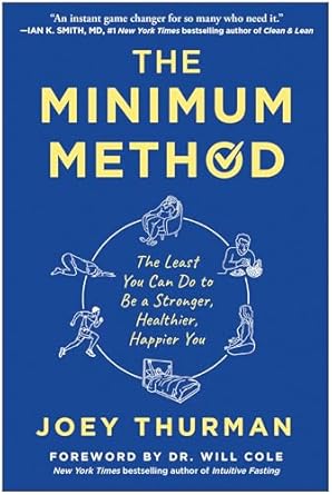The Minimum Method: The Least You Can Do to Be a Stronger, Healthier, Happier You