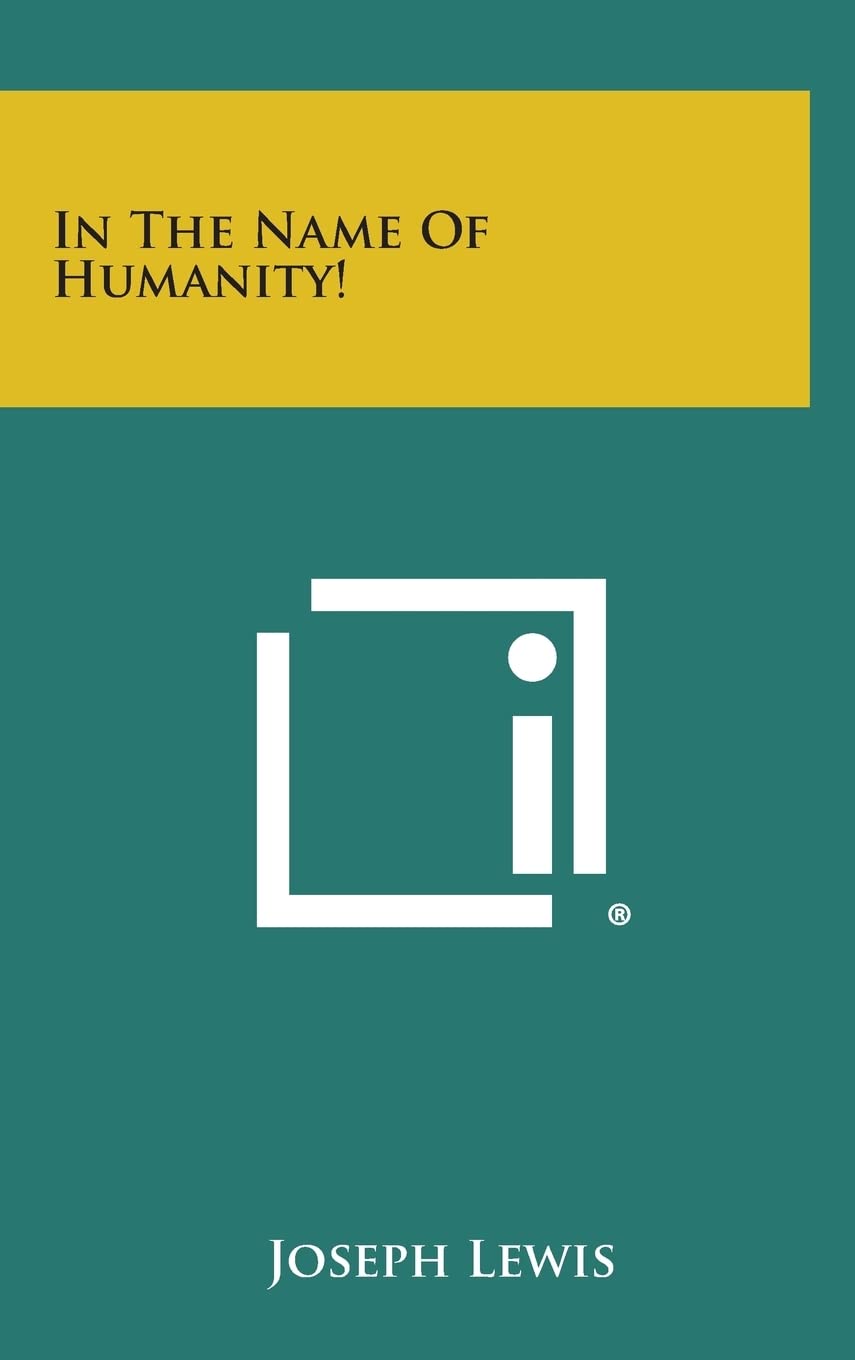 In the Name of Humanity! By Joseph Lewis