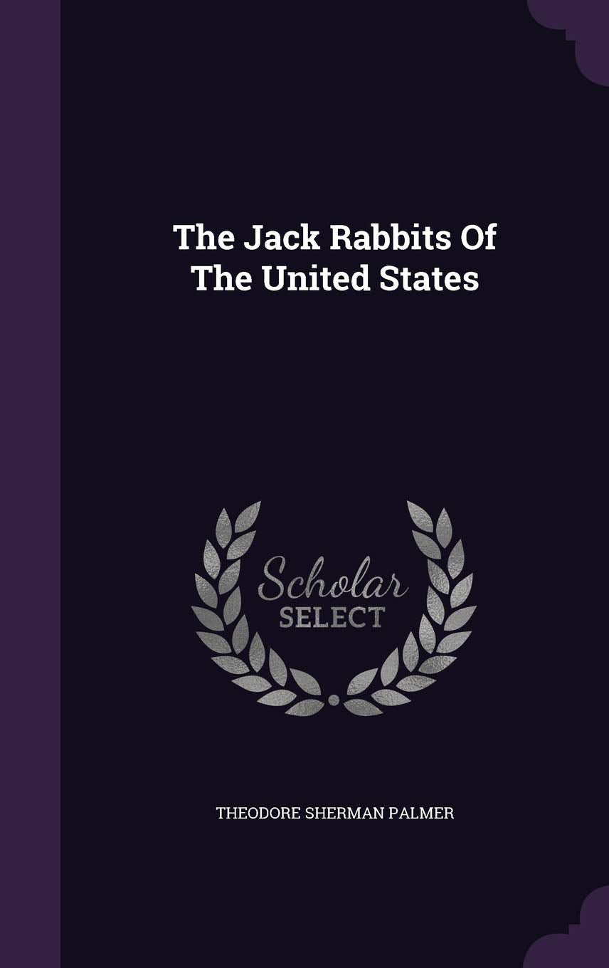 The Jack Rabbits Of The United States by Theodore Sherman Palmer