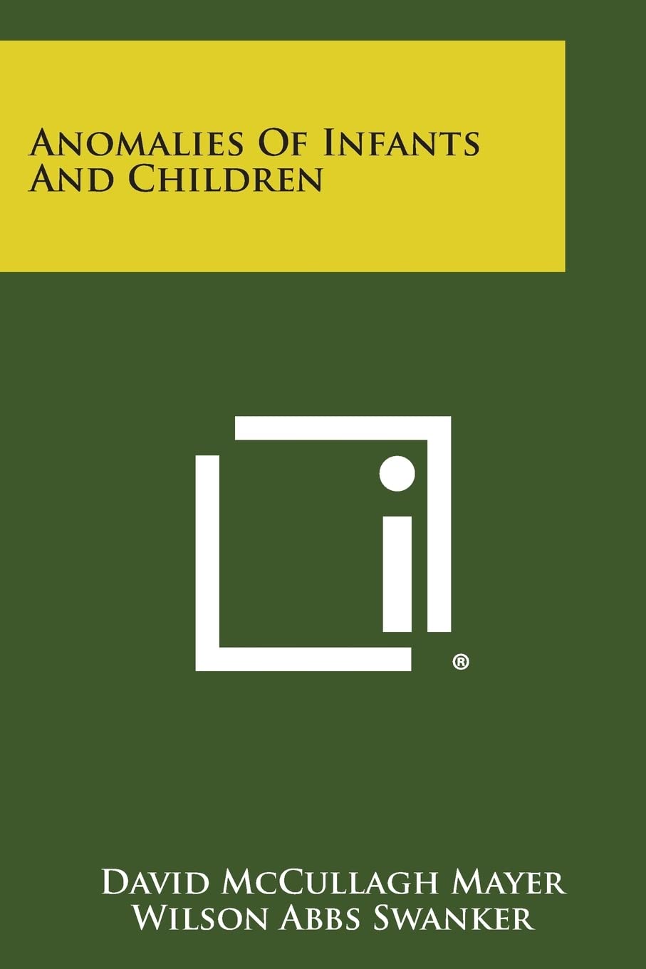 Anomalies of Infants and Children by David McCullagh Mayer and Wilson Abbs Swanker