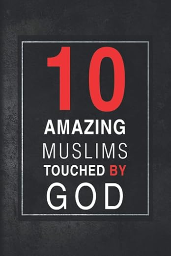 Ten Amazing Muslims Touched by God