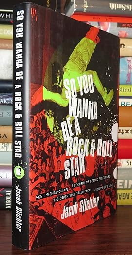 So You Wanna Be a Rock  Roll Star: How I Machine-Gunned a Roomful Of Record Executives and Other True Tales from a Drummer's Life