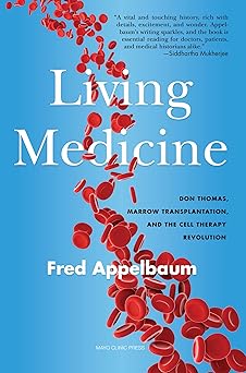 Living Medicine: Don Thomas, Marrow Transplantation, and the Cell Therapy Revolution