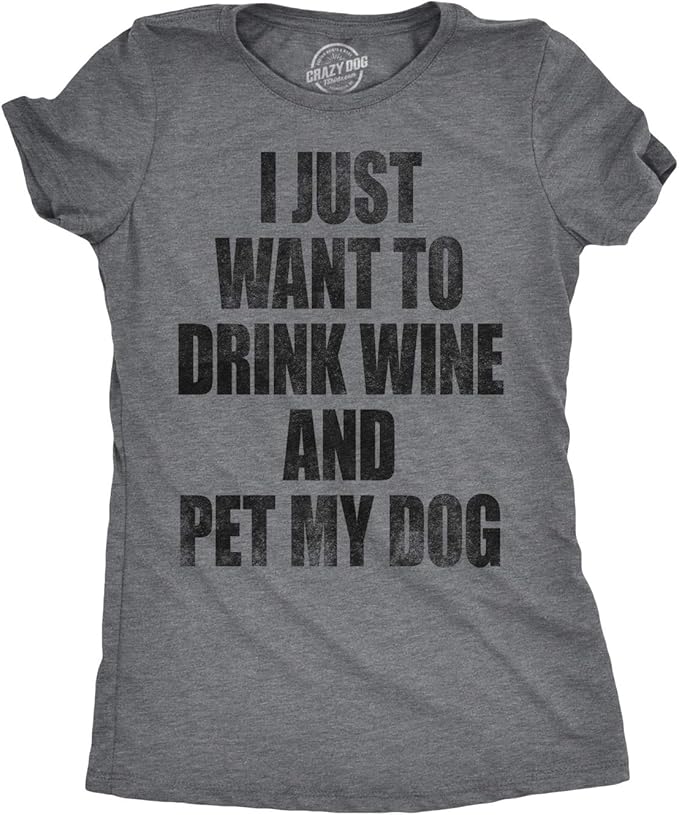Womens I Just Want to Drink Wine and Pet My Dog Funny Humor Puppy Lover T Shirt