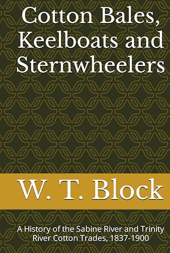 Cotton Bales, Keelboats and Sternwheelers: A History of the Sabine River and Trinity River Cotton Trades, 1837-1900