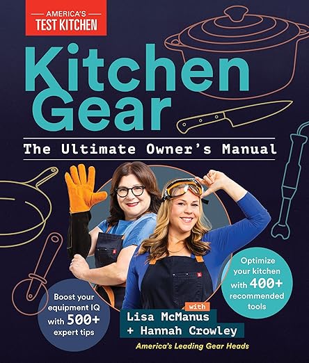 Kitchen Gear: The Ultimate Owner's Manual: Boost Your Equipment IQ with 500 Expert Tips, Optimize Your Kitchen with 400 Recommended Tools