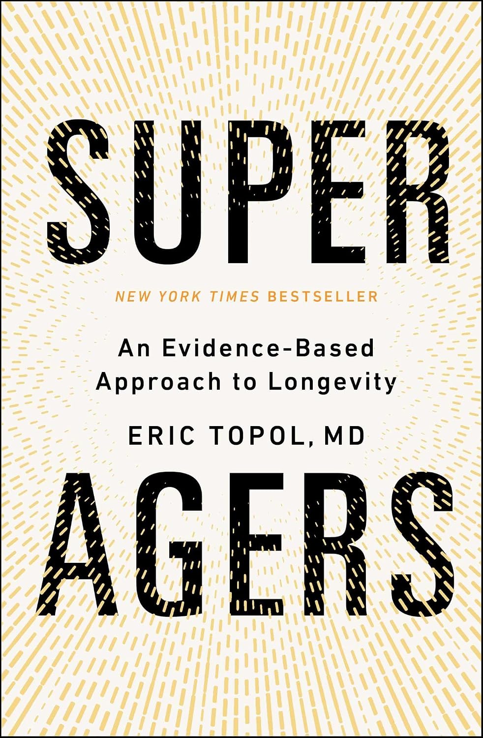 Super Agers: An Evidence-Based Approach to Longevity by Eric Topol, MD