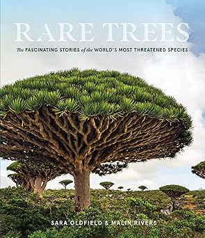 Rare Trees: The Fascinating Stories of the Worlds Most Threatened Species