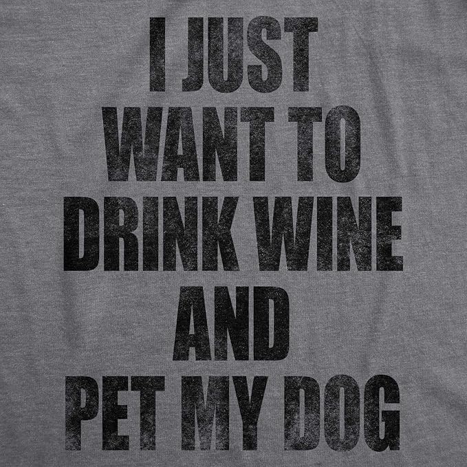 Womens I Just Want to Drink Wine and Pet My Dog Funny Humor Puppy Lover T Shirt