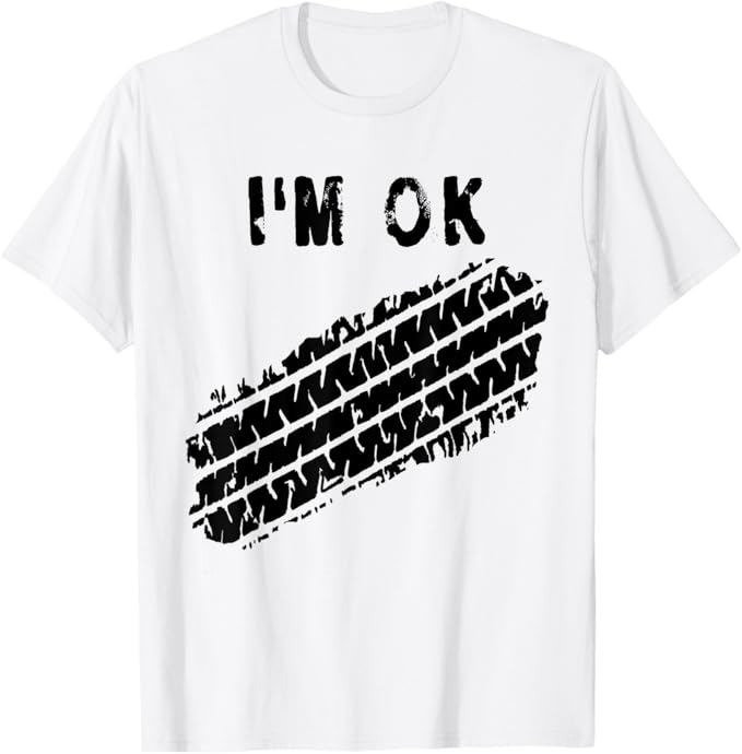 I'm OK Car Tire Track Funny Accident Stunt Recovery Joke T-Shirt