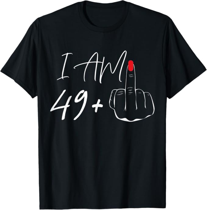 Am 49 Plus 1 Middle Finger For A 50th Birthday For Women T-Shirt