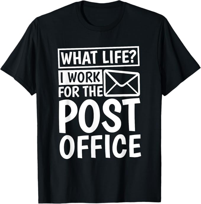What Life I Work For The Post Office, Postal Worker T-Shirt