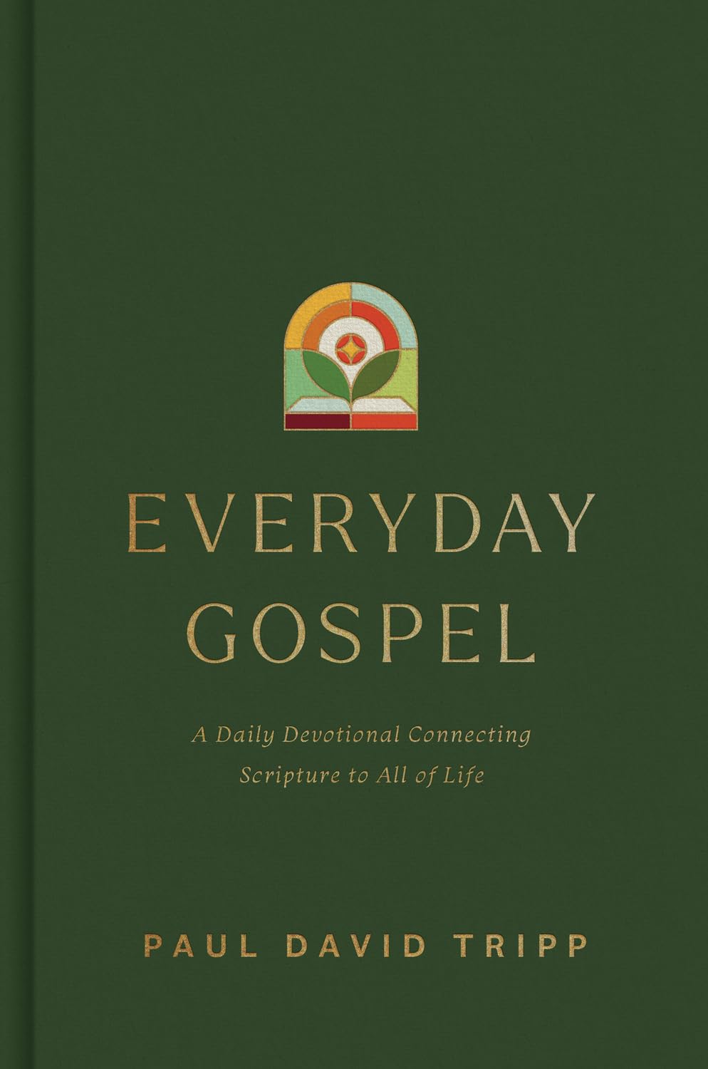 Everyday Gospel: A Daily Devotional Connecting Scripture to All of Life by Paul David Tripp