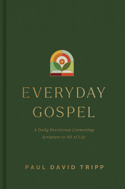 Everyday Gospel: A Daily Devotional Connecting Scripture to All of Life by Paul David Tripp