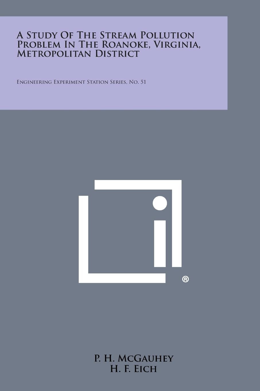 A Study of the Stream Pollution Problem in the Roanoke, Virginia, Metropolitan District: Engineering Experiment Station Series, No. 51