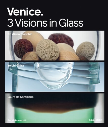 Venice: 3 Visions in Glass: Cristiano Bianchin, Yoichi Ohira, Laura de Santillana by Attila Dorigato (2009-10-01)