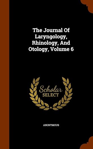 The Journal Of Laryngology, Rhinology, And Otology, Volume 6