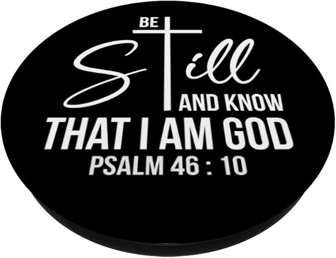 Be Still and Know That I Am God - Psalm 46:10: Bible Verse PopSockets Swappable PopGrip