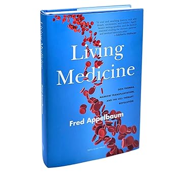 Living Medicine: Don Thomas, Marrow Transplantation, and the Cell Therapy Revolution