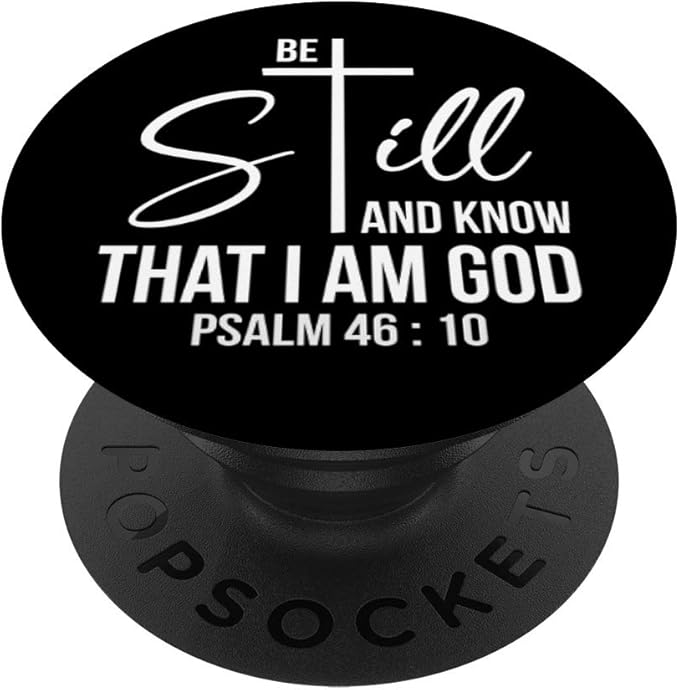 Be Still and Know That I Am God - Psalm 46:10: Bible Verse PopSockets Swappable PopGrip