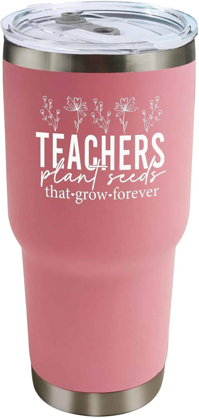 Teachers Plant Seeds That Grow Forever Tumbler 30 oz Tumbler Pink Tumblers with Lid and Straw Insulated Tumblers Stainless Steel Tumbler