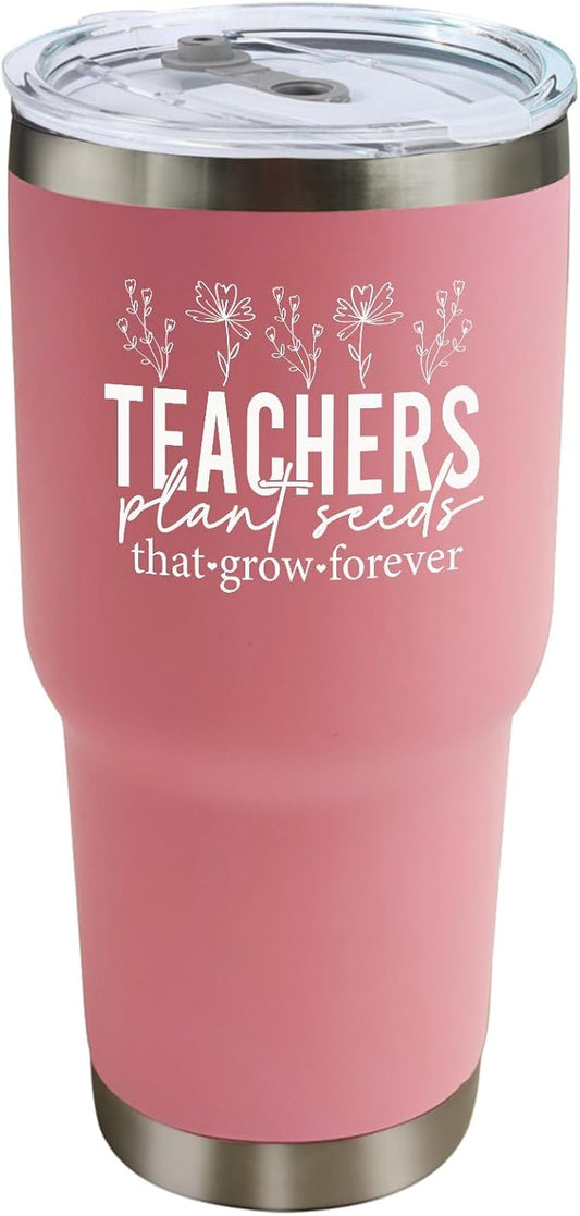 Teachers Plant Seeds That Grow Forever Tumbler 30 oz Tumbler Pink Tumblers with Lid and Straw Insulated Tumblers Stainless Steel Tumbler