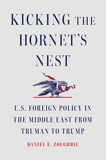 Kicking the Hornet's Nest: U.S. Foreign Policy in the Middle East from Truman to Trump by Daniel E. Zoughbie (cosmetic imperfections such as dents and scratches on the hardcover)