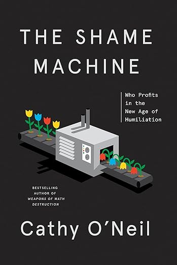 The Shame Machine: Who Profits in the New Age of Humiliation