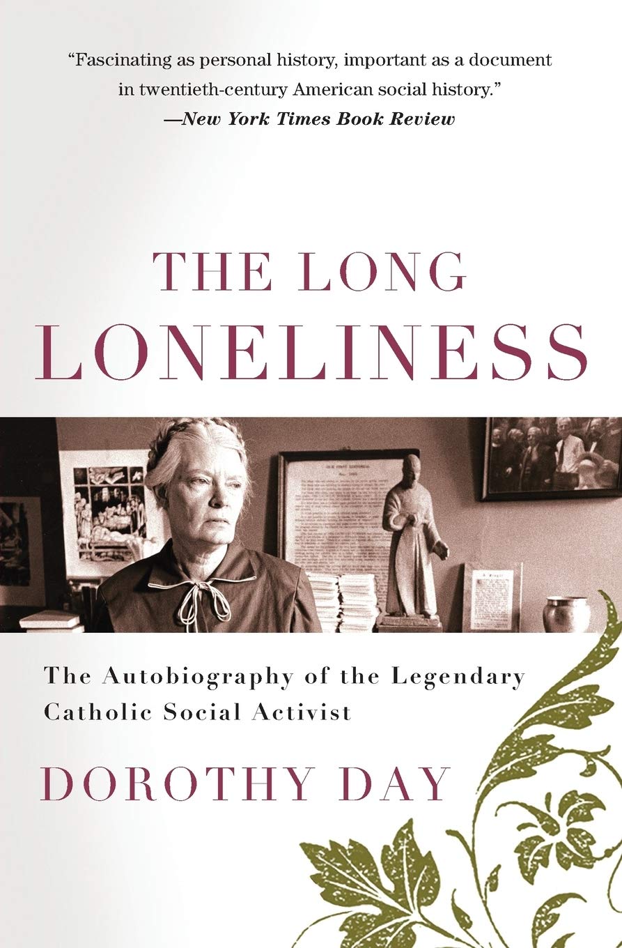 The Long Loneliness: The Autobiography of the Legendary Catholic Social Activist ? A Memoir about the Worker Movement and Spiritual Conversion