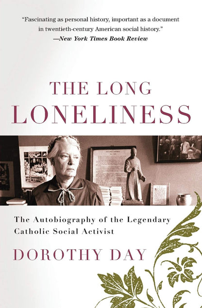 The Long Loneliness: The Autobiography of the Legendary Catholic Social Activist ? A Memoir about the Worker Movement and Spiritual Conversion