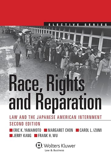 Race, Rights and Reparation: Law and the Japanese American Internment (Aspen Elective Series)