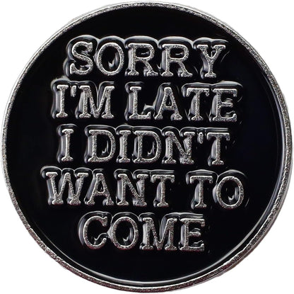 Sorry I'm Late I Didn't Want to Come Enamel Pin, Funny Sarcastic Introvert Brooch, Antisocial Gift For Humorous Introvert Person Sassy Girl, Stay Home Club Lapel Badge, Minimalist Decorative Jewelry Accessories