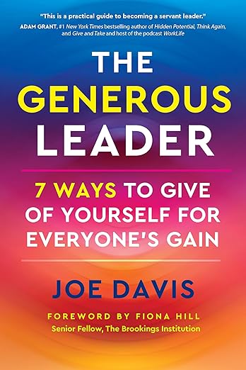 The Generous Leader: 7 Ways to Give of Yourself for Everyones Gain