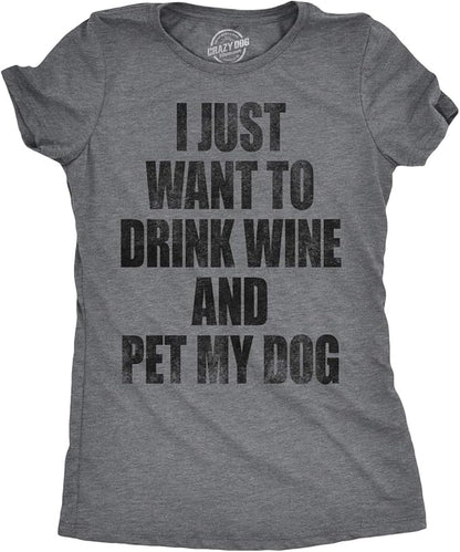 Womens I Just Want to Drink Wine and Pet My Dog Funny Humor Puppy Lover T Shirt