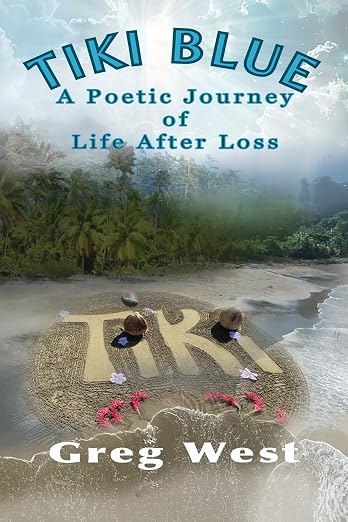 Tiki Blue: A Poetic Journey of Life After Loss by Greg West