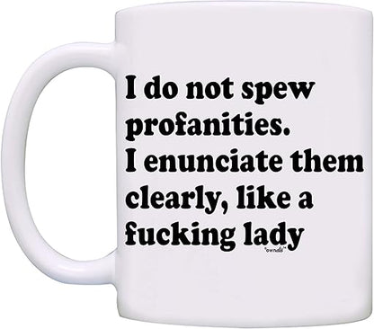 owndis I do not spew profanities, I enunciate them like a Fking lady Mug-0048-White