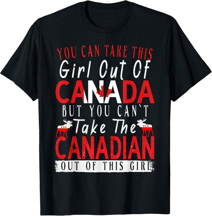 You Can't Take This Girl Out Of Canada Maple Leaf Canadian T-Shirt.