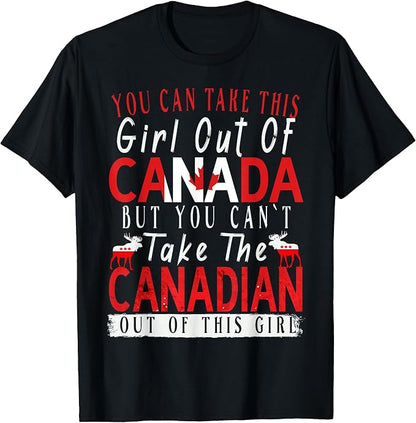You Can't Take This Girl Out Of Canada Maple Leaf Canadian T-Shirt.