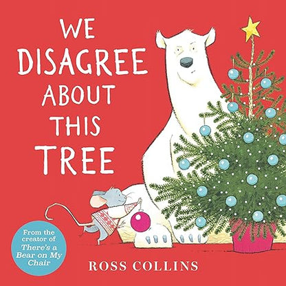 We Disagree About This Tree: A Christmas Story (Ross Collins' Mouse and Bear Stories)