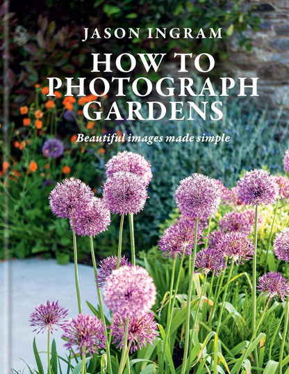 How to Photograph Gardens: Beautiful Images Made Simple