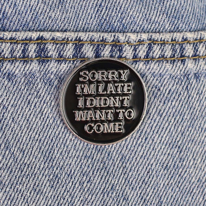Sorry I'm Late I Didn't Want to Come Enamel Pin, Funny Sarcastic Introvert Brooch, Antisocial Gift For Humorous Introvert Person Sassy Girl, Stay Home Club Lapel Badge, Minimalist Decorative Jewelry Accessories