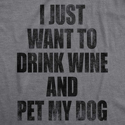 Womens I Just Want to Drink Wine and Pet My Dog Funny Humor Puppy Lover T Shirt