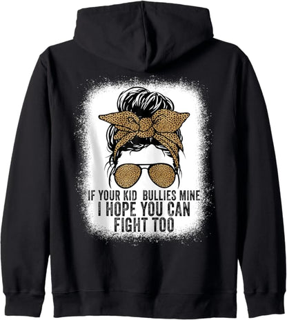 IfYour Kid Bullies Mine I Hope You Can Fight Too Funny Tees Zip Hoodie