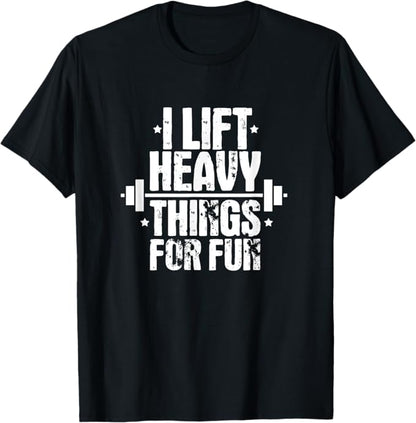I Lift Heavy Things For Fun Fitness Weightlifting T-Shirt