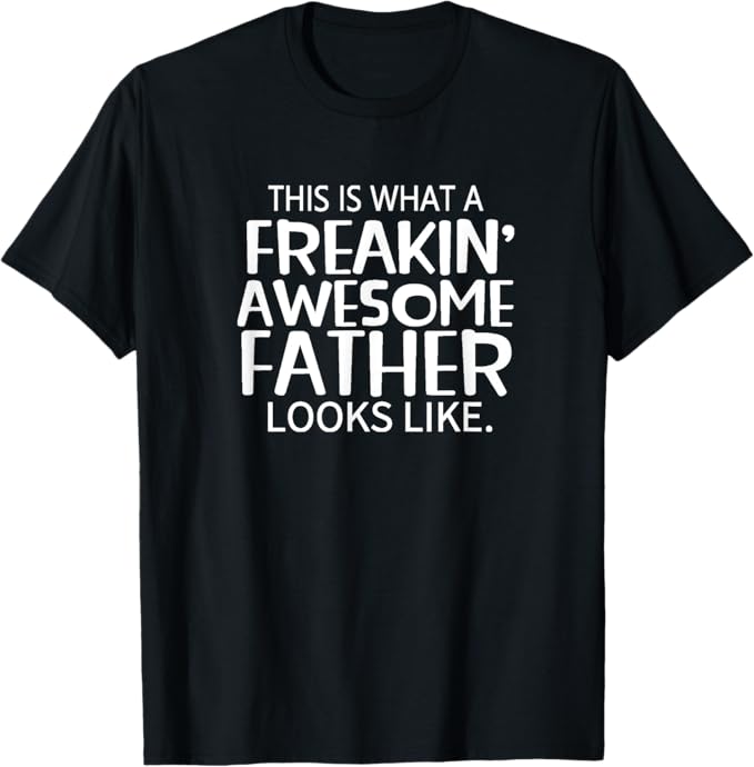 Freakin' Awesome Father Looks Like - Great gift for Men T-Shirt