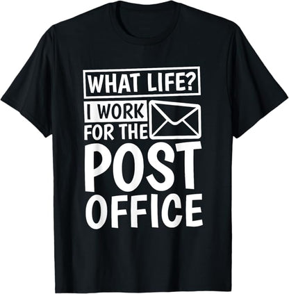 What Life I Work For The Post Office, Postal Worker T-Shirt
