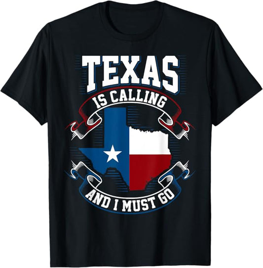 Texas Is Calling And I Must Go T-Shirt