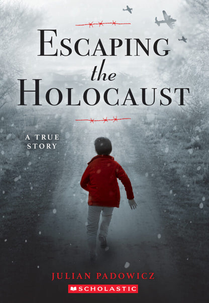 Escaping The Holocaust: A True Story by Julian Padowicz